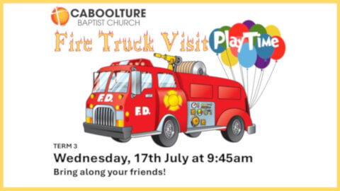 Banner for event 'Fire Truck Visit' at Caboolture Baptist Church